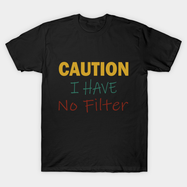 caution i have no filter